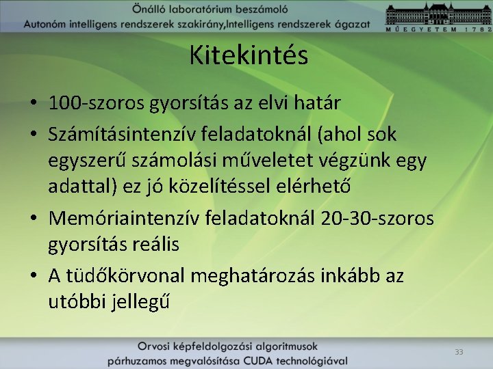 Kitekintés • 100 -szoros gyorsítás az elvi határ • Számításintenzív feladatoknál (ahol sok egyszerű