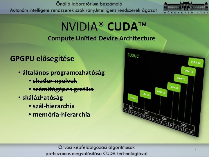 NVIDIA® CUDA™ Compute Unified Device Architecture GPGPU elősegítése • általános programozhatóság • shader-nyelvek •