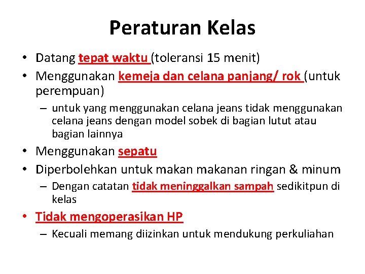 Peraturan Kelas • Datang tepat waktu (toleransi 15 menit) • Menggunakan kemeja dan celana