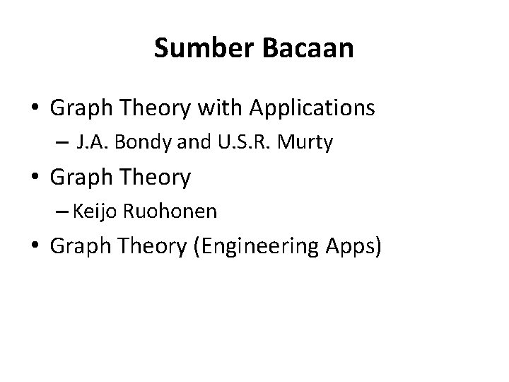 Sumber Bacaan • Graph Theory with Applications – J. A. Bondy and U. S.