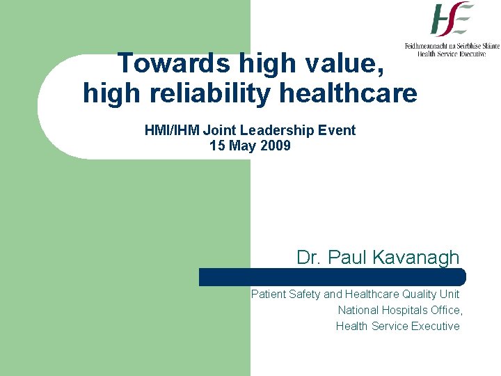 Towards high value, high reliability healthcare HMI/IHM Joint Leadership Event 15 May 2009 Dr.