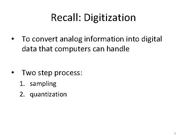 Recall: Digitization • To convert analog information into digital data that computers can handle