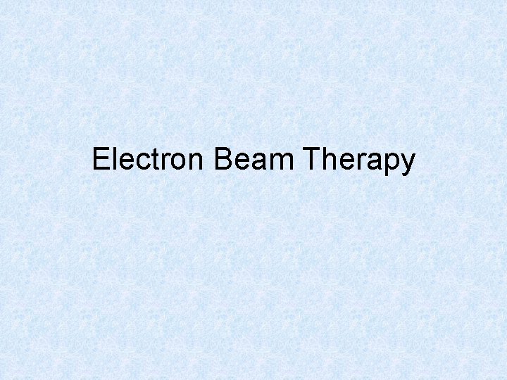 Electron Beam Therapy 