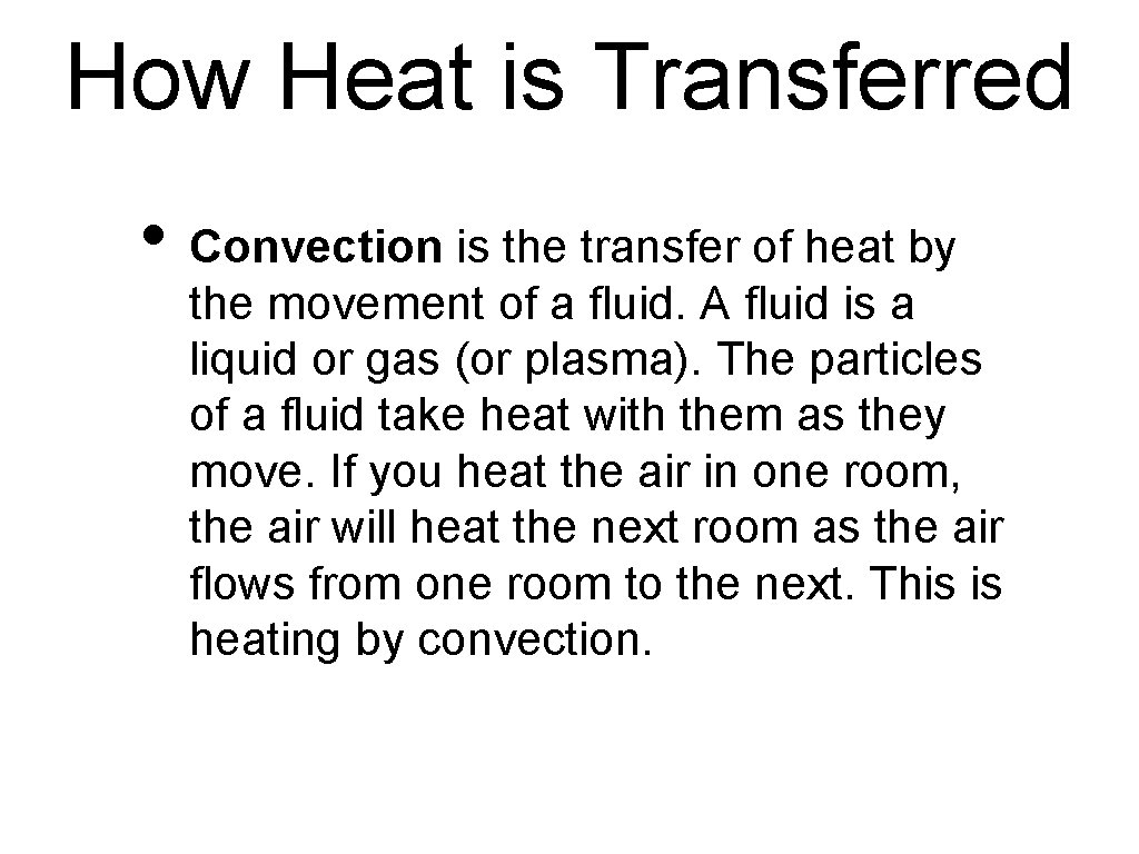 How Heat is Transferred • Convection is the transfer of heat by the movement