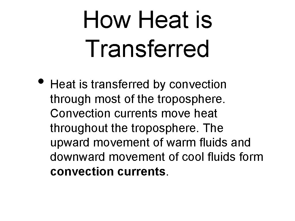How Heat is Transferred • Heat is transferred by convection through most of the