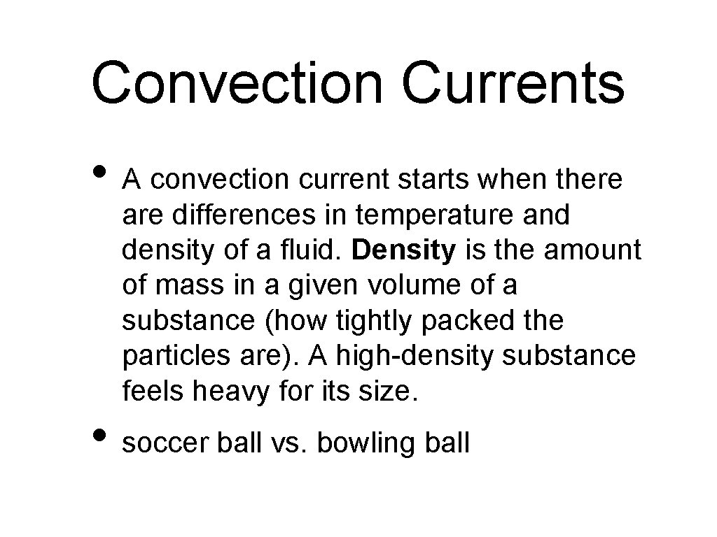 Convection Currents • A convection current starts when there are differences in temperature and