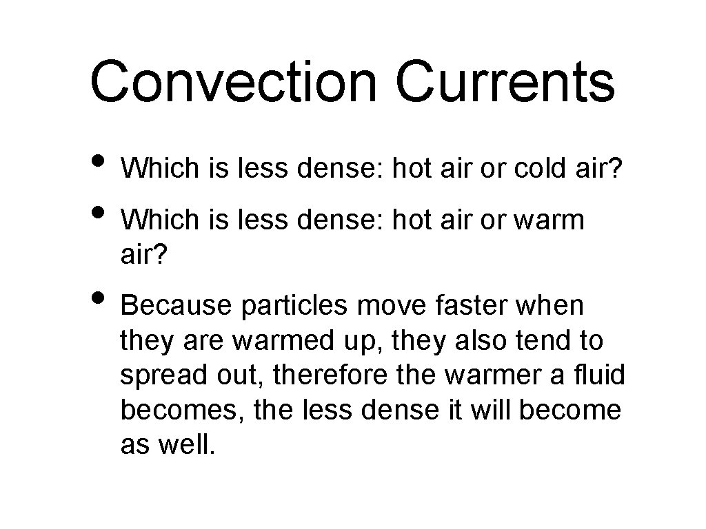 Convection Currents • Which is less dense: hot air or cold air? • Which
