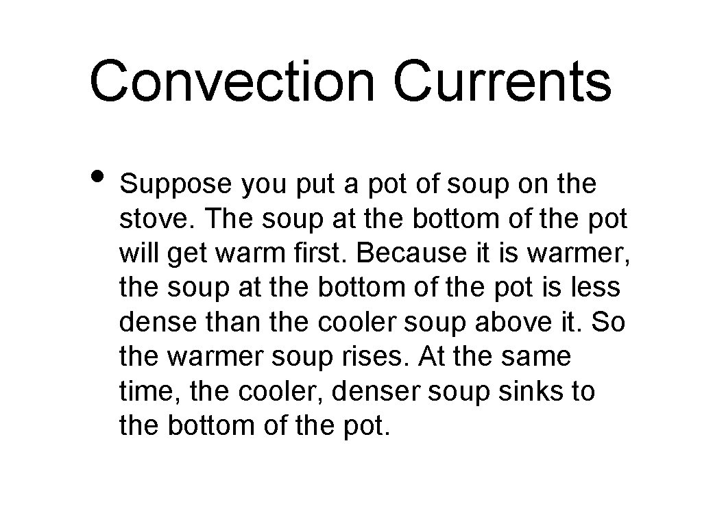 Convection Currents • Suppose you put a pot of soup on the stove. The