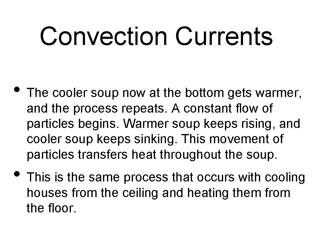 Convection Currents • The cooler soup now at the bottom gets warmer, and the