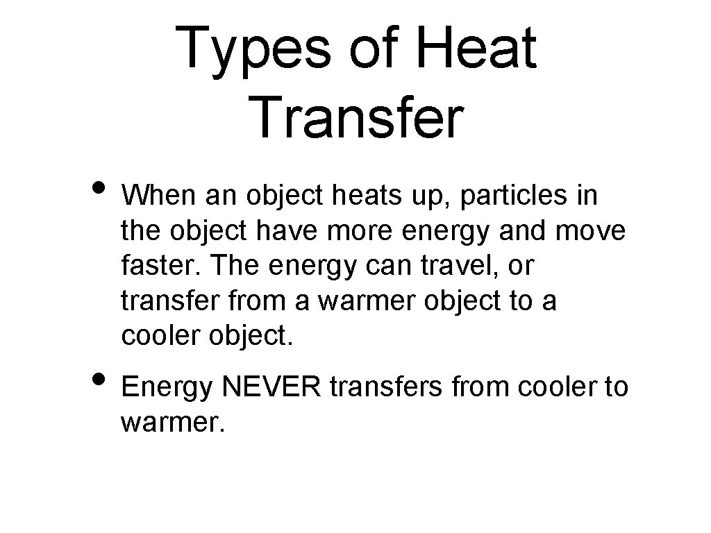 Types of Heat Transfer • When an object heats up, particles in the object