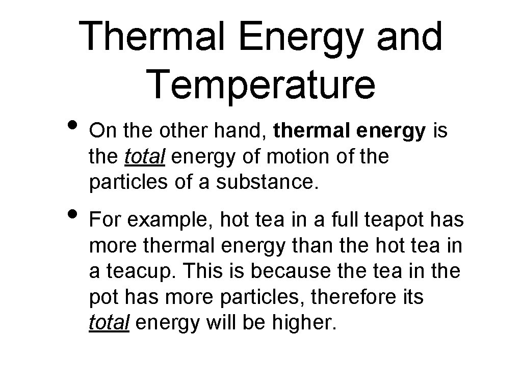 Thermal Energy and Temperature • On the other hand, thermal energy is the total