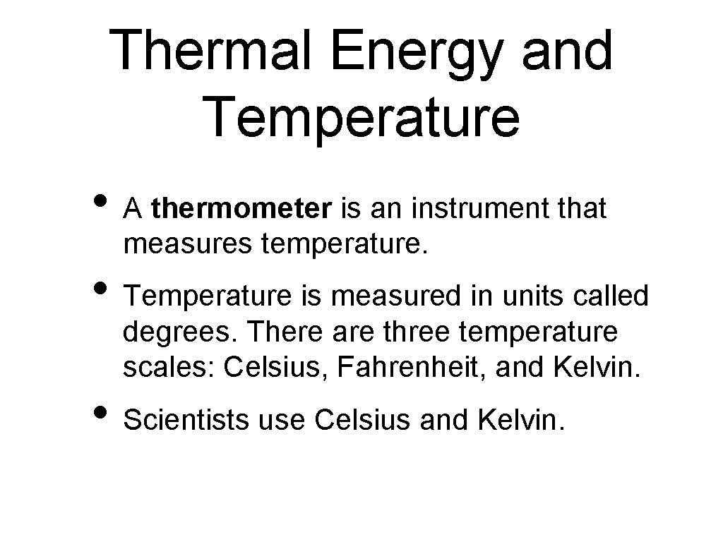 Thermal Energy and Temperature • A thermometer is an instrument that measures temperature. •