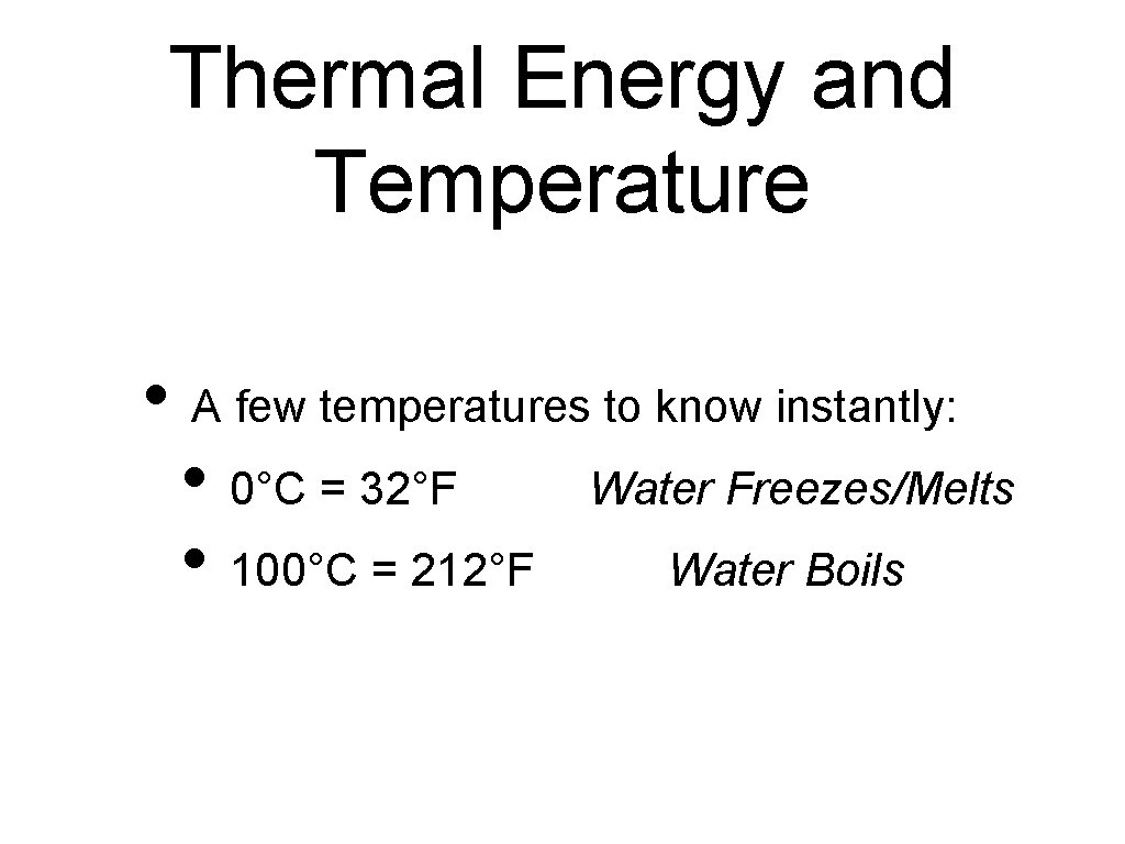 Thermal Energy and Temperature • A few temperatures to know instantly: • 0°C =