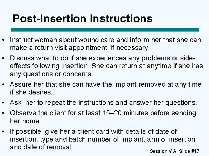 Post-Insertion Instructions • Instruct woman about wound care and inform her that she can