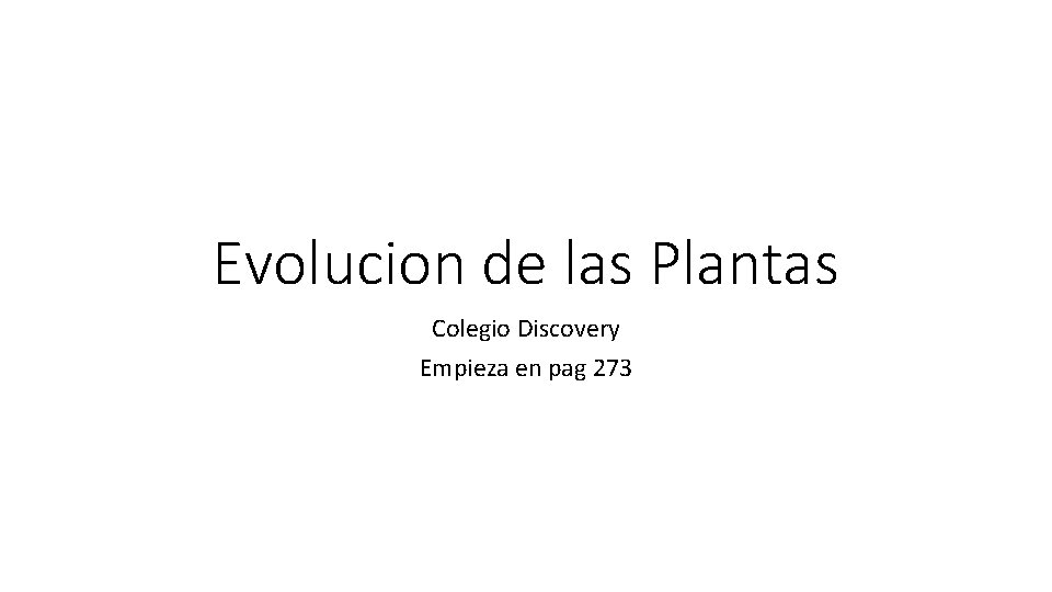 Evolucion de las Plantas Colegio Discovery Empieza en pag 273 