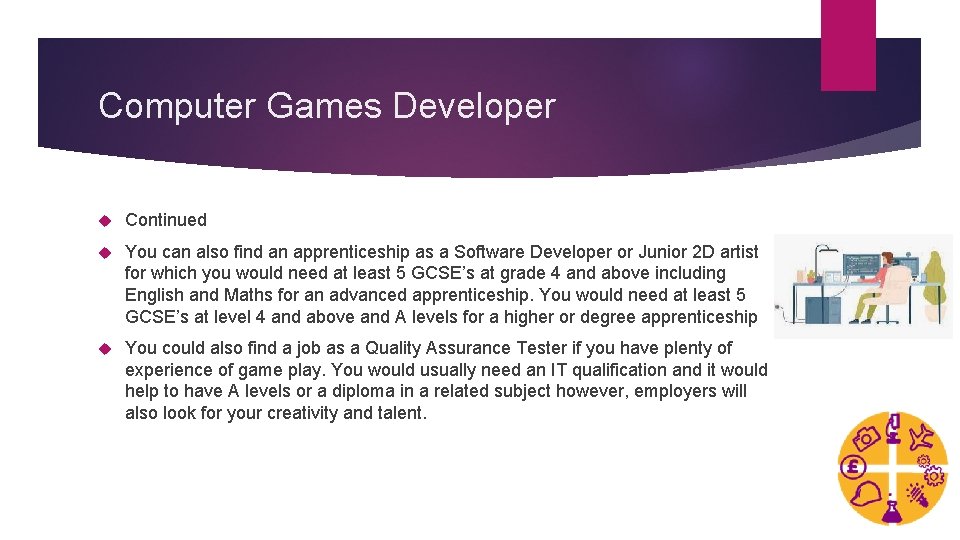 Computer Games Developer Continued You can also find an apprenticeship as a Software Developer