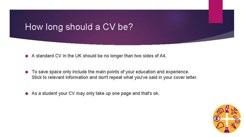 How long should a CV be? A standard CV in the UK should be