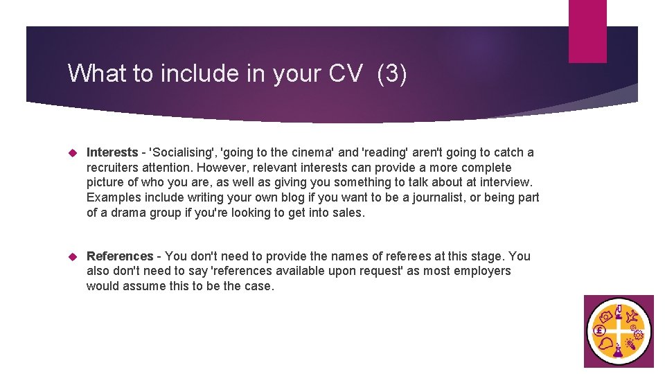 What to include in your CV (3) Interests - 'Socialising', 'going to the cinema'