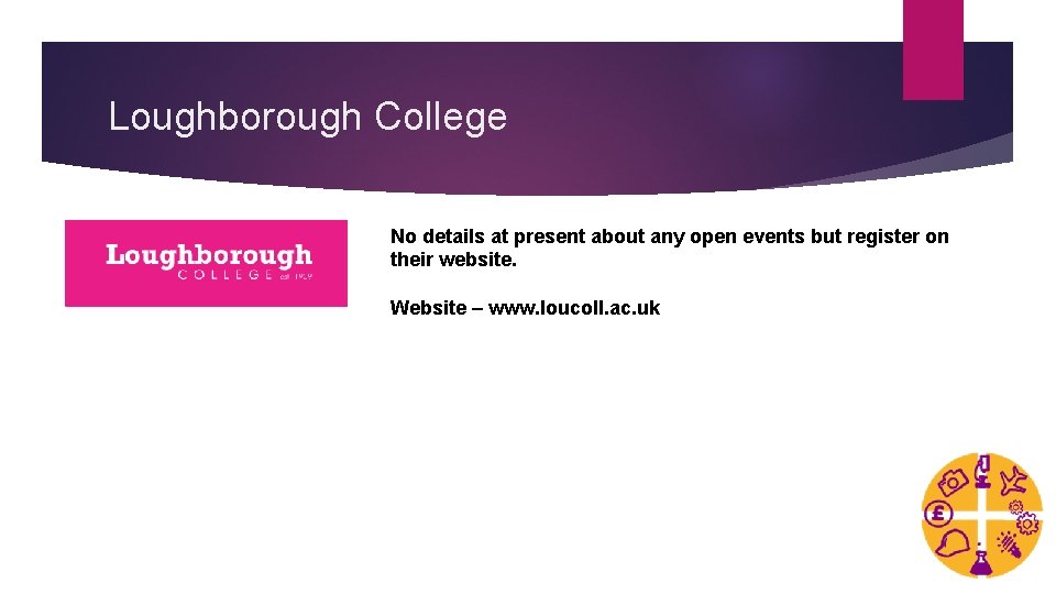 Loughborough College No details at present about any open events but register on their