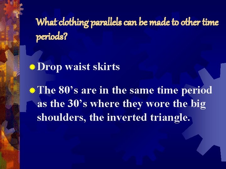 What clothing parallels can be made to other time periods? ® Drop ® The