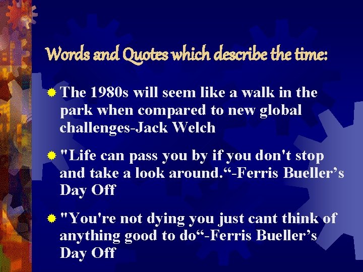 Words and Quotes which describe the time: ® The 1980 s will seem like