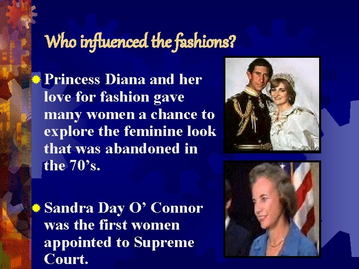Who influenced the fashions? ® Princess Diana and her love for fashion gave many