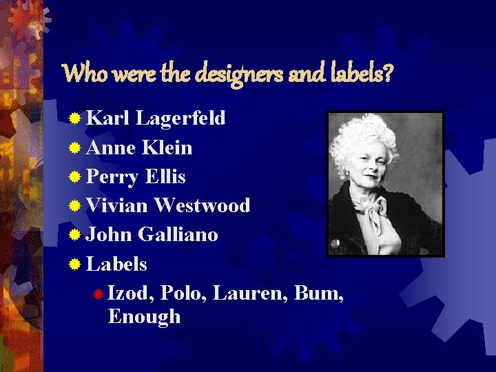 Who were the designers and labels? ® Karl Lagerfeld ® Anne Klein ® Perry