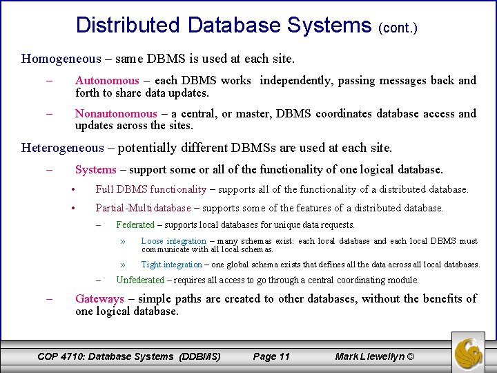 Distributed Database Systems (cont. ) Homogeneous – same DBMS is used at each site.