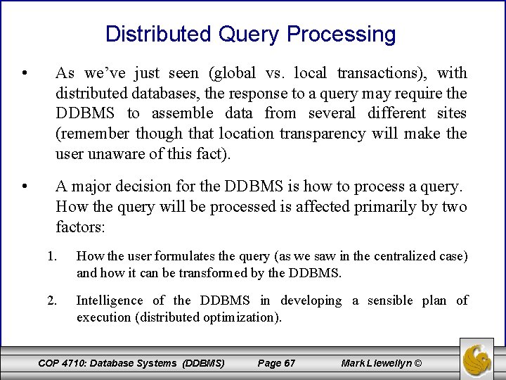 Distributed Query Processing • As we’ve just seen (global vs. local transactions), with distributed