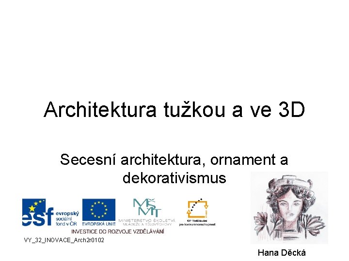 Architektura tužkou a ve 3 D Secesní architektura, ornament a dekorativismus VY_32_INOVACE_Arch 2 r