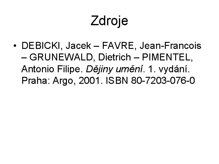 Zdroje • DEBICKI, Jacek – FAVRE, Jean-Francois – GRUNEWALD, Dietrich – PIMENTEL, Antonio Filipe.