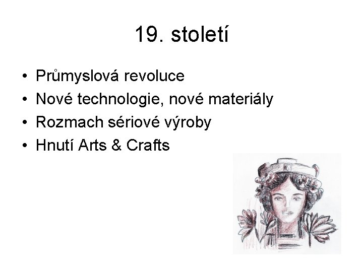 19. století • • Průmyslová revoluce Nové technologie, nové materiály Rozmach sériové výroby Hnutí