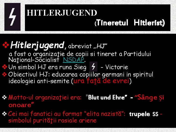 HITLERJUGEND (Tineretul Hitlerist) v. Hitlerjugend, abreviat „HJ” a fost o organizaţie de copii si