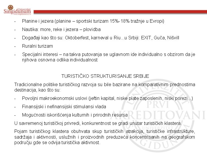 - Planine i jezera (planine – sportski turizam 15%-18% tražnje u Evropi) - Nautika: