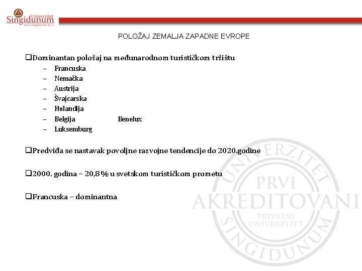 POLOŽAJ ZEMALJA ZAPADNE EVROPE q. Dominantan položaj na međunarodnom turističkom tržištu – – –