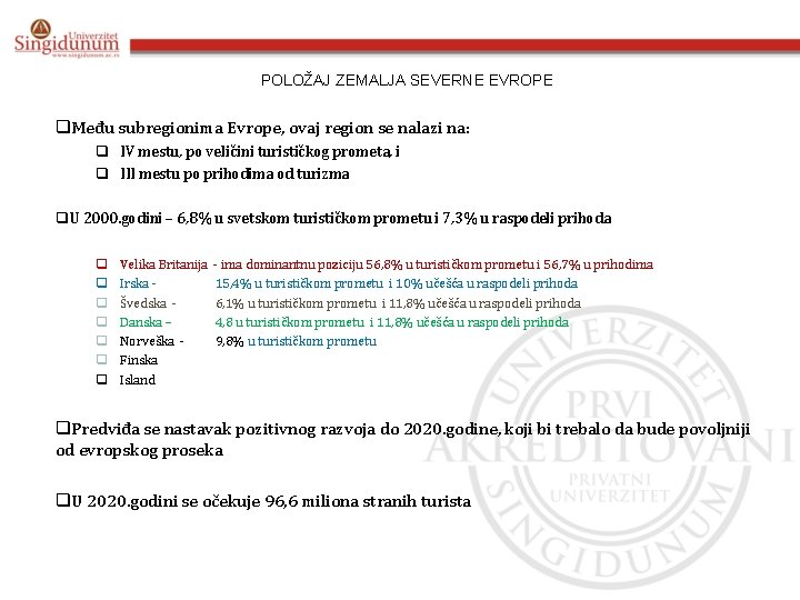 POLOŽAJ ZEMALJA SEVERNE EVROPE q. Među subregionima Evrope, ovaj region se nalazi na: q