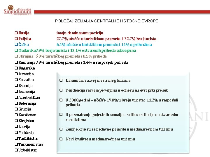 POLOŽAJ ZEMALJA CENTRALNE I ISTOČNE EVROPE q. Rusija imaju dominantnu poziciju q. Poljska 27,