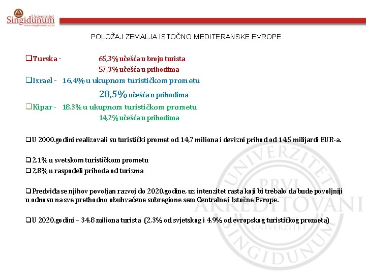 POLOŽAJ ZEMALJA ISTOČNO MEDITERANSKE EVROPE q. Turska - 65, 3% učešća u broju turista