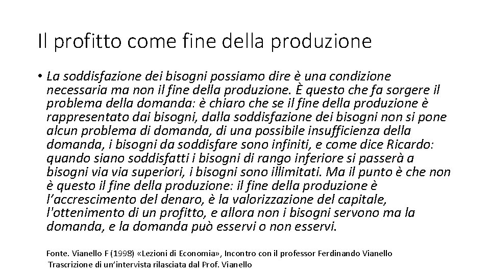 Il profitto come fine della produzione • La soddisfazione dei bisogni possiamo dire è