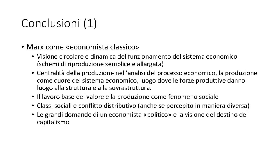 Conclusioni (1) • Marx come «economista classico» • Visione circolare e dinamica del funzionamento