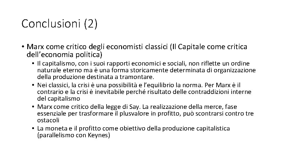 Conclusioni (2) • Marx come critico degli economisti classici (Il Capitale come critica dell’economia