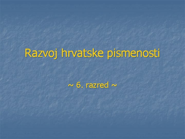 Razvoj hrvatske pismenosti ~ 6. razred ~ 