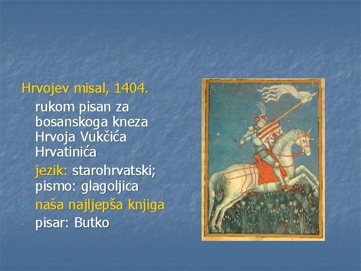 Hrvojev misal, 1404. - rukom pisan za bosanskoga kneza Hrvoja Vukčića Hrvatinića - jezik: