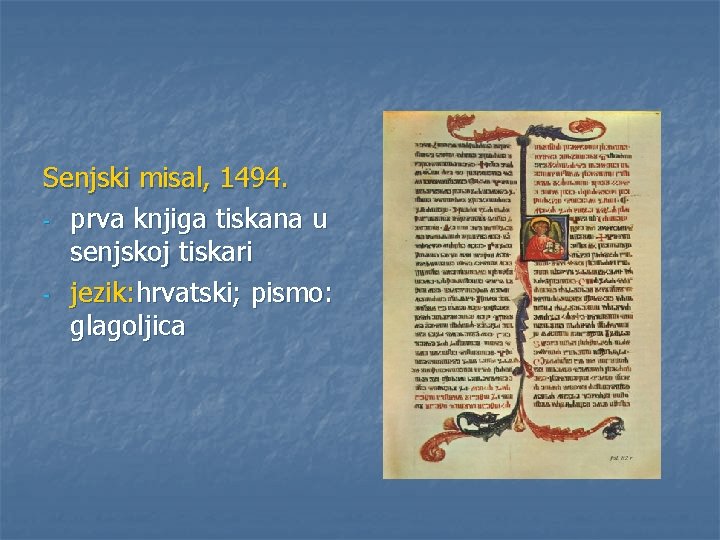 Senjski misal, 1494. - prva knjiga tiskana u senjskoj tiskari - jezik: hrvatski; pismo:
