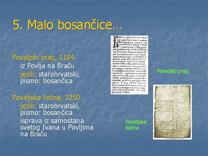 5. Malo bosančice… Povaljski prag, 1184. - iz Povlja na Braču - jezik: starohrvatski,