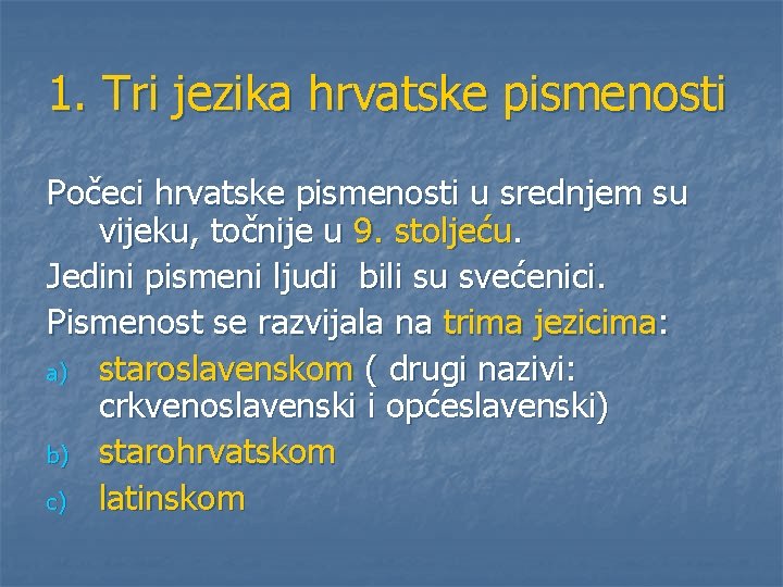 1. Tri jezika hrvatske pismenosti Počeci hrvatske pismenosti u srednjem su vijeku, točnije u