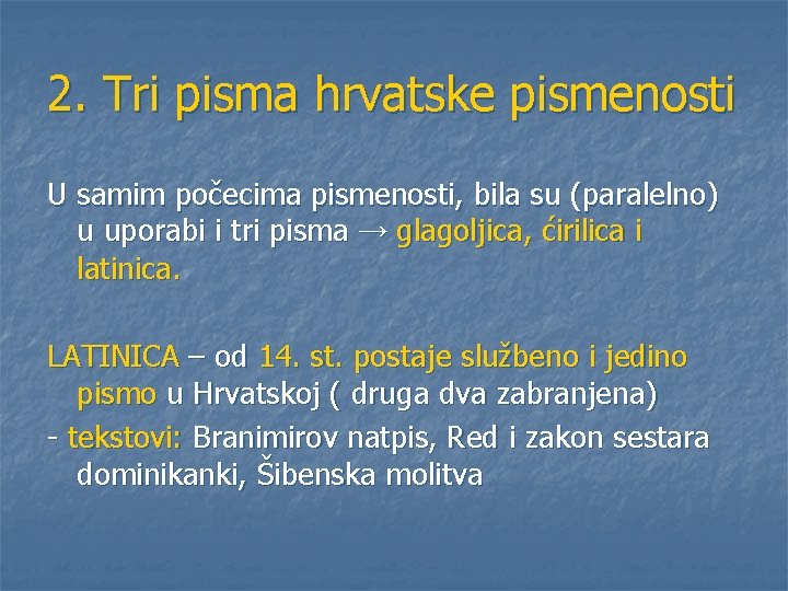 2. Tri pisma hrvatske pismenosti U samim počecima pismenosti, bila su (paralelno) u uporabi