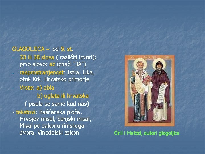 GLAGOLJICA – od 9. st. 33 ili 38 slova ( različiti izvori); prvo slovo: