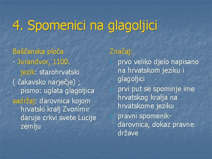 4. Spomenici na glagoljici Baščanska ploča - Jurandvor, 1100. - jezik: starohrvatski ( čakavsko