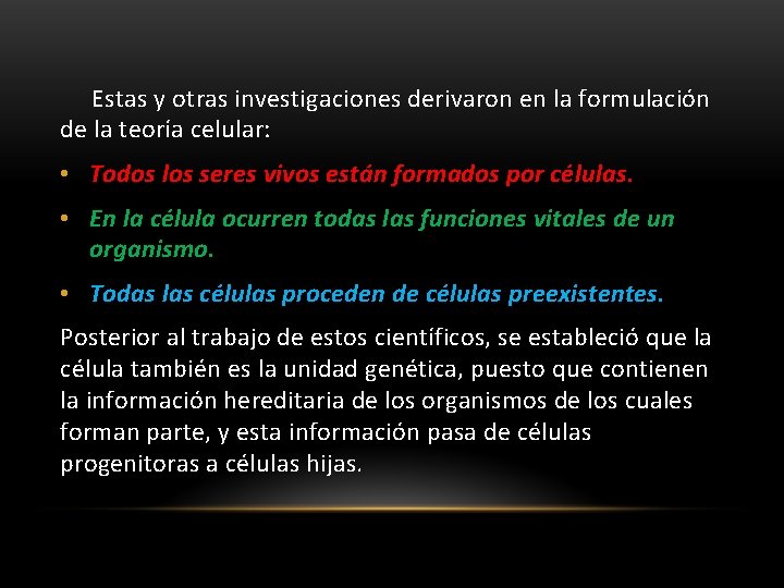 Estas y otras investigaciones derivaron en la formulación de la teoría celular: • Todos